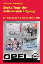 Sechs Tage der Selbstermchtigung. Der Streik bei Opel in Bochum Oktober 2004