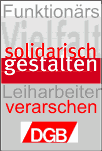 DGB: Funktionrsvielfalt solidarisch gestalten - Leiharbeiter verarschen