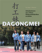 Dagongmei. Arbeiterinnen aus Chinas Weltmarktfabriken erzhlen