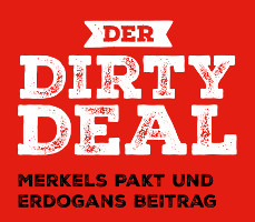 Der DIRTY DEAL: Merkels Pakt und Erdogans Beitrag