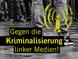 Gegen die Kriminalisierung linker Medien!