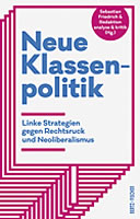 [Buch] Neue Klassenpolitik. Linke Strategien gegen Rechtsruck und Neoliberalismus