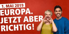 Aufruf des Deutschen Gewerkschaftsbundes zum Tag der Arbeit 2019 : "Europa. Jetzt aber richtig!"