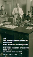 [Ausstellung 3. April bis 8. Oktober 2019] Das Reichsarbeitsministerium 1933–1945: Beamte im Dienst des Nationalsozialismus