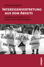 Buch von Britta Baumgarten: Interessenvertretung aus dem Abseits. Erwerbsloseninitiativen im Diskurs über Arbeitslosigkeit