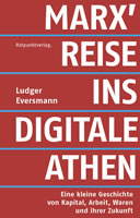 Buch von Ludger Eversmann: Marx' Reise ins digitale Athen. Eine kleine Geschichte von Kapital, Arbeit, Waren und ihrer Zukunft