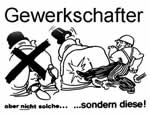 Gewerkschafter: Nicht Arschkriecher, sondern Arschtreter!