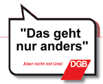 DGB: Das geht nur anders. Aber nicht mit uns!