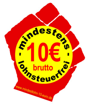 Kampagne für einen gesetzlichen Mindestlohn 10 Euro pro Stunde, lohnsteuerfrei