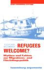 Flüchtlinge Willkommen - Refugees Welcome? Mythen und Fakten zur Migrations- und Flüchtlingspolitik. «luxemburg argumente» Nr. 8 vom April 2014