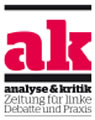 ak - analyse & kritik. Zeitung für linke Debatte und Praxis