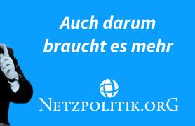 Auch darum braucht es mehr Netzpolitik.org