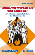 [Buch] „Juhu, wir werden alt und bauen ab! Arbeiten und Leben in Zeiten des Klimawandels“