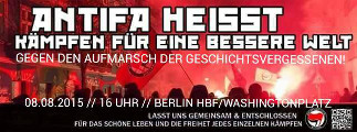 Antifa heißt Kämpfen für eine bessere Welt. Gegen den Aufmarsch der Geschichtsvergessenen: 8. August 2015, 16 Uhr, Washingtonplatz (Berliner Hauptbahnhof)