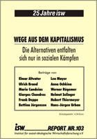 isw-report 103: Wege aus dem Kapitalismus. Die Alternativen entfalten sich nur in sozialen Kämpfen vom November 2015 