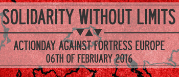 Solidarity without limits: Actionday against Fortress Europa - Feb6 2016