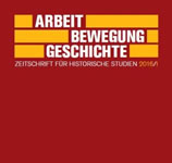 "Arbeit - Bewegung - Geschichte", Zeitschrift für historische Studien und vormals "Jahrbuch für Forschungen zur Geschichte der Arbeiterbewegung", Heft 2016/I