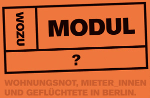 [11. April] WOZU MODUL? Gute Wohnungen für alle! Wohnungsnot, Mieter_innen und Geflüchtete in Berlin