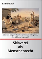 [Buch von Rainer Roth] Sklaverei als Menschenrecht. Über die bürgerlichen Revolutionen in England, den USA und Frankreich