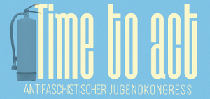 Time to act: Antifaschistischer Jugendkongress