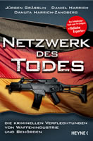 Enthüllungsbuch »NETZWERK DES TODES. DIE KRIMINELLEN VERFLECHTUNGEN VON WAFFENINDUSTRIE UND BEHÖRDEN« von Jürgen Grässlin, Daniel Harrich und Danuta Harrich-Zandberg im Heyne Verlag München