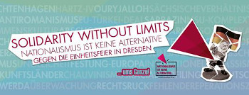 Solidarity without limits - Nationalismus ist keine Alternative - Gegen die Einheitsfeier in Dresden