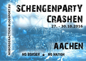 Schengenparty crashen: No border action days vom  27.-30. Oktober 2016 in Aachen