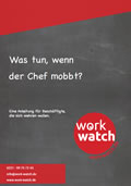 Work-Watch-Broschüre: "Was tun, wenn der Chef mobbt? Eine Anleitung für Beschäftigte, die sich wehren wollen"