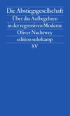 Oliver Nachtwey "Die Abstiegsgesellschaft. Über das Aufbegehren in der regressiven Moderne"