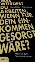 [Buch] Manifest zum Grundeinkommen: „Was würdest du arbeiten, wenn für dein Einkommen gesorgt wäre?“