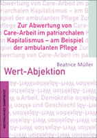 [Buch] Wert-Abjektion. Zur Abwertung von Care-Arbeit im patriarchalen Kapitalismus - am Beispiel der ambulanten Pflege