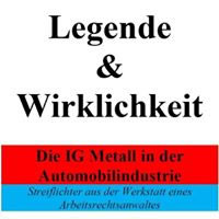 Buch von Rolf Geffken: Legende & Wirklichkeit - Die IG Metall in der Automobilindustrie