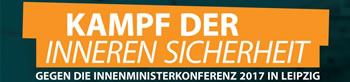 Innenministerkonferenz in Leipzig 7./8.2017: Einschränkung von Freiheitsrechten und Verschärfung des Asylrechts?