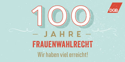 DGB: Internationaler Frauentag am 8. März 2018 - 100 Jahre Frauenwahlrecht