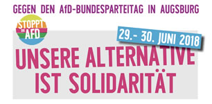 Solidarität statt Rassismus - Gegen den AfD-Bundesparteitag am 29. - 30. Juni 2018 in Augsburg