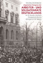 [Buch] Allgemeiner Kongress der Arbeiter- und Soldatenräte Deutschlands. 16.- 20. Dezember 1918 Berlin – Stenografische Berichte