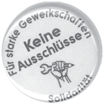 Für starke Gewerkschaften - Keine Ausschlüsse - Solidarität