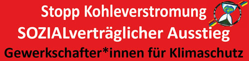 Gewerkschaft*erinnen und Gewerkschaft*er für Klimaschutz: Stopp Kohleverstromung - SOZIALverträglicher Ausstieg