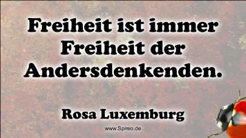 Rosa Luxemburg: "Freiheit ist immer die Freiheit der Andersdenkenden"