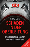 Buch von Arno Luik "Schaden in der Oberleitung. Das geplante Desaster der Deutschen Bahn"