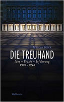 Marcus Böick: Die Treuhand: Idee - Praxis - Erfahrung 1990-1994