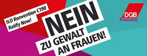 25. November: Internationaler Tag gegen Gewalt an Frauen - Nein zu Gewalt an Frauen - ILO-Konvention C190 ratifizieren