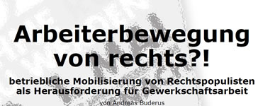 Andreas Buderus: [Material für die (gewerkschaftliche) Bildungsarbeit] Arbeiterbewegung von rechts?! Betriebliche Mobilisierung von Rechtspopulisten als Herausforderung für Gewerkschaftsarbeit