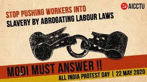 Plakat des Gewerkschaftsbundes AICCTU zum Kampftag in Indien am 22.5.2020 gegen die Aussetzung der Arbeitsschutz-Gesetze durch die Rechten
