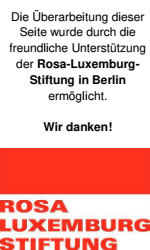 Die Überarbeitung dieser Seite wurde durch die freundliche Unterstützung der Rosa-Luxemburg-Stiftung ermöglicht. Wir danken!