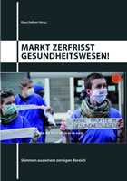 [Buch] Markt zerfrisst Gesundheitswesen! Stimmen aus einem zornigen Bereich