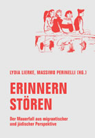 [Buch] Erinnern stören. Der Mauerfall aus migrantischer und jüdischer Perspektive