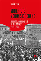 [Buch] Wider die Verunsicherung. Arbeitslosenkomitees in der Schweiz, 1975–2002