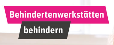 Kampagne von jobinklusive.org: Behindertenwerkstätten behindern