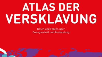 RLS: Atlas der Versklavung: Daten und Fakten über Zwangsarbeit und Ausbeutung. Wir können die moderne Sklaverei beenden und in Zukunft verhindern!